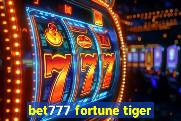 bet777 fortune tiger